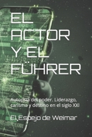 EL ACTOR Y EL FÜHRER: Autopsia del poder. Liderazgo, carisma y destino en el siglo XXI B0G66MC9YZ Book Cover