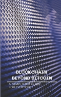 Blockchain Beyond Bitcoin: A Simplified Guide for Everyone B0DVQ3VH14 Book Cover