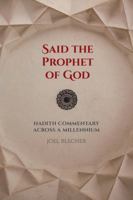 Said the Prophet of God: Hadith Commentary across a Millennium 0520295943 Book Cover