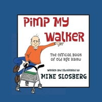 Pimp My Walker: The Official book of Old Age Haiku