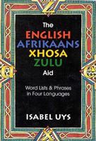 The English Afrikaans Xhosa Zulu Aid: Word Lists and Phrases in Four Languages 1868900363 Book Cover