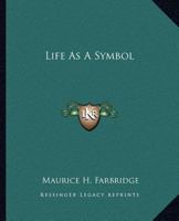 Life As A Symbol 1425356753 Book Cover