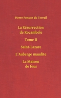 La Resurrection de Rocambole: Saint-Lazare - L’Auberge maudite - La Maison de fous (Tome) (French Edition) B08HGTJG5K Book Cover