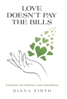 Love Doesn't Pay the Bills: A memoir of resilience and abundance B0F7M43DXS Book Cover