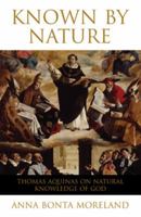 Known by Nature: Thomas Aquinas on Natural Knowledge of God 0824524810 Book Cover