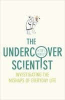 The Undercover Scientist: Investigating the Mishaps of Everyday Life 009952242X Book Cover