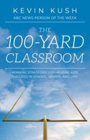 The 100-yard Classroom: Winning Strategies for Helping Kids Succeed in School, Sports, and Life 1889322873 Book Cover