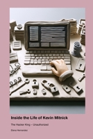 Inside the Life of Kevin Mitnick: The Hacker King - Unauthorized 1779699557 Book Cover