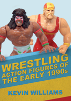 Wrestling Action Figures of the Early 1990s 1445692988 Book Cover