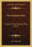 Her Elephant Man: A Story Of The Sawdust Ring 1147385963 Book Cover