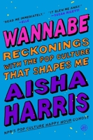 Wannabe: Reckonings with the Pop Culture That Shapes Me 0063249944 Book Cover