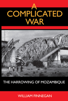 A Complicated War: The Harrowing Of Mozambique (Perspectives on Southern Africa) 0520082664 Book Cover