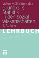 Grundkurs Statistik in den Sozialwissenschaften: Eine leicht verständliche, anwendungsorientierte Einführung in das sozialwissenschaftlich notwendige statistische Wissen 3531180355 Book Cover