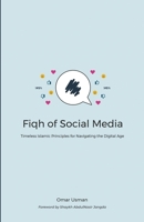 Fiqh of Social Media: Timeless Islamic Principles for Navigating the Digital Age 1087931835 Book Cover