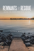 Remnants of Residue: Facing the Hidden Pain from the Past 1664271767 Book Cover