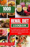 THE RENAL DIET COOKBOOK FOR BEGINNERS: THE COMPLETE GUIDE TO MANAGE KIDNEY DISEASES WITH LOW POTASSIUM, LOW SODIUM AND HEALTHY EATING TO AVOID DIALYSIS B0CVN78Y1L Book Cover