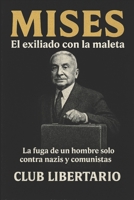 Mises: El exiliado con la maleta: La fuga de un hombre solo contra nazis y comunistas (Underground Libertario) (Spanish Edition) B0GTHNBNKR Book Cover