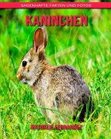 Kaninchen: Sagenhafte Fakten und Fotos B08BDXM3DD Book Cover