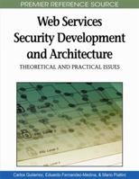 Web Services Security Development And Architecture: Theoretical And Practical Issues (Advances In Web Services Research (Awsr) Book Series) 1605669504 Book Cover