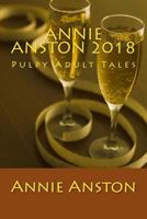 Annie Anston 2018: Pulpy Adult Tales 1982022086 Book Cover