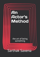 An Actor's Method: the art of being something B0G53X4HN6 Book Cover