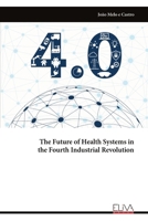 The Future of Health Systems in the Fourth Industrial Revolution 1636487521 Book Cover