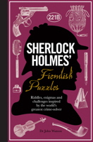 Sherlock Holmes' Fiendish Puzzles: Riddles, Enigmas and Challenges Inspired by the World's Greatest Crime-Solver 1780978073 Book Cover