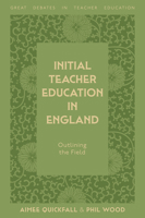 Initial Teacher Education in England: Outlining the Field (Great Debates in Teacher Education) 1806863642 Book Cover