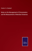 Notes on the Management of Chronometers and the Measurement of Meridian Distances 1015988075 Book Cover