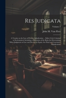 Res Judicata; a Treatise on the law of Former Adjudication ... Either Civil, Criminal or Ecclesiastical, Including a Discussion of the Rules for ... Final and Conclusive Adjudications; Volume 2 1021463558 Book Cover