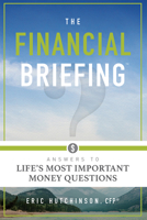 The Financial Briefing: Answers to Life's Most Important Money Questions 1599326590 Book Cover