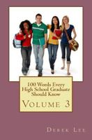 100 Words Every High School Graduate Should Know Volume 3 1539002454 Book Cover