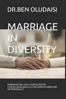 MARRIAGE IN DIVERSITY: MARRIAGES ARE LIKELY CONFIGURED BY: LOVE,RELIGION,RACE,CULTURE,GENETICS/MEDICINE OR PERSONALITY. B0FJ9QZ88H Book Cover