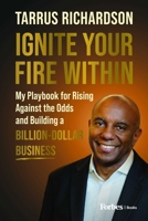 Ignite Your Fire Within: My Playbook for Rising Against the Odds and Building a Billion-Dollar Business B0H7JT3FFK Book Cover