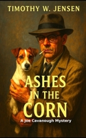 Ashes In The Corn: A Joe Cavanough Mystery B0FKGM5JL1 Book Cover