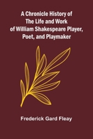 A Chronicle History of the Life and Work of William Shakespeare Player, Poet, and Playmaker 9367247311 Book Cover
