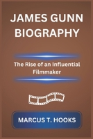 JAMES GUNN BIOGRAPHY: The Rise of an Influential Filmmaker B0DR777N55 Book Cover