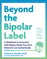 Beyond the Bipolar Label: A Workbook to Overcome Self-Stigma, Break Free from Shame, and Live Authentically 1648486681 Book Cover