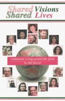 Shared Visions, Shared Lives: Communal Living Around the Globe 1899171010 Book Cover