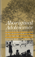 Aboriginal Adolescence: Maidenhood in an Australian Community 0813526892 Book Cover