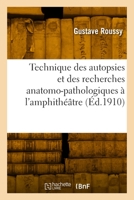 Technique des autopsies et des recherches anatomo-pathologiques à l'amphithéâtre 2329976704 Book Cover