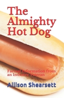 The Almighty Hot Dog: Factual Information from an Industry Veteran 1731192800 Book Cover