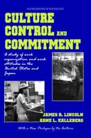 Culture, Control and Commitment: A Study of Work Organization and Work Attitudes in the United States and Japan 0971958726 Book Cover