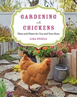 Gardening with Chickens: Plans and Plants for You and Your Hens 0760350477 Book Cover