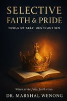Selective Faith & Pride: Tools of Self-Destruction B0G48JRTKP Book Cover