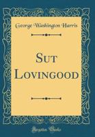 Sut Lovingood. Yarns Spun by a "Nat'ral Born Durn'd Fool" B00085MPIM Book Cover