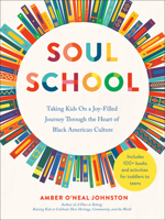 Soul School: Taking Kids On a Joy-Filled Journey Through the Heart of Black American Culture 0593716825 Book Cover