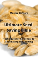 Ultimate Seed Saving Bible: Techniques for Gardeners to Seed Saving and Growing 9990807418 Book Cover