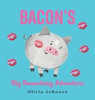 Bacon's Big Smooching Adventure 1525524623 Book Cover