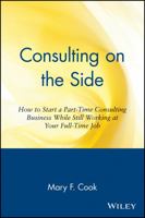 Consulting on the Side: How to Start a Part-Time Consulting Business While Still Working at Your Full-Time Job 0471120294 Book Cover